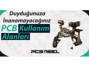 Duyduğunuza İnanamayacağınız PCB Kullanım Alanları